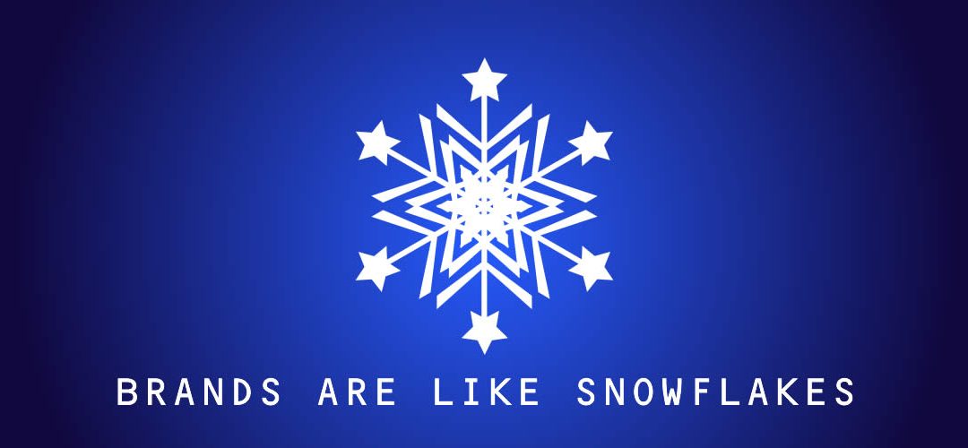 Brands are like snowflakes…
